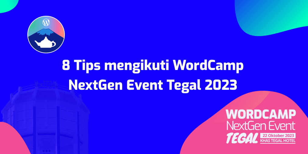 8 Tips Mengikuti WordCamp NextGen Event Tegal 2023